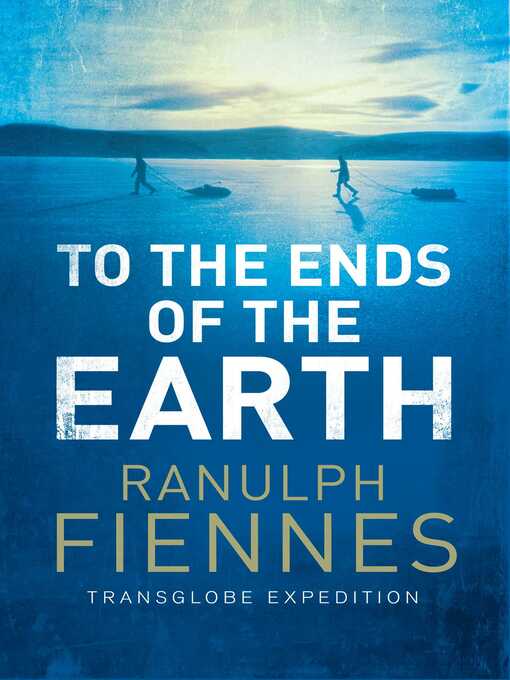 Title details for To the Ends of the Earth by Ranulph Fiennes - Available